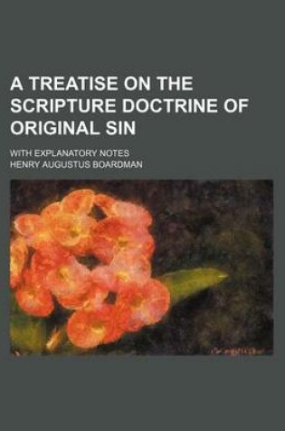 Cover of A Treatise on the Scripture Doctrine of Original Sin; With Explanatory Notes