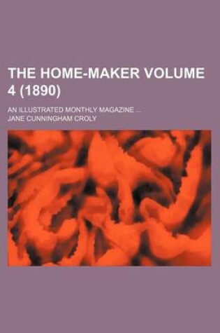 Cover of The Home-Maker Volume 4 (1890); An Illustrated Monthly Magazine ...