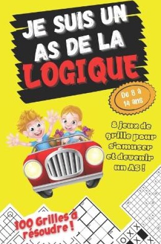 Cover of Je suis un As de la Logique - 8 Jeux de grille pour s'amuser et devenir un As ! - De 8 à 14 ans - 100 Grilles à résoudre