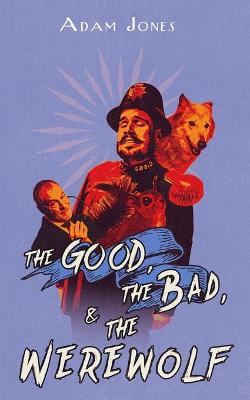 Cover of The Good, the Bad and the Werewolf