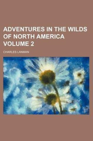 Cover of Adventures in the Wilds of North America Volume 2
