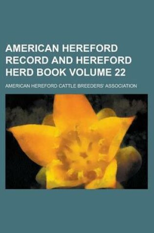 Cover of American Hereford Record and Hereford Herd Book Volume 22
