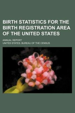 Cover of Birth Statistics for the Birth Registration Area of the United States; Annual Report