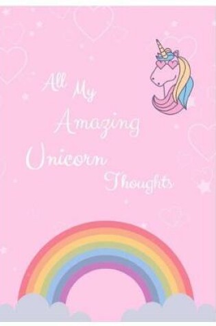 Cover of All My Amazing Unicorn Thoughts