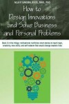 Book cover for How to Design Innovations and Solve Business and Personal Problems: Book 3 in the Trilogy