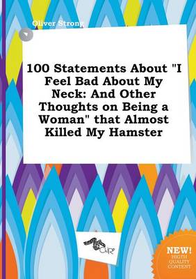 Book cover for 100 Statements about I Feel Bad about My Neck