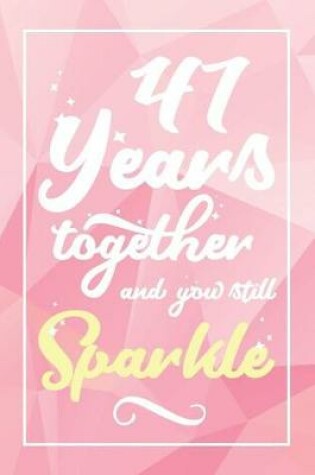 Cover of 47 Years Together And You Still Sparkle