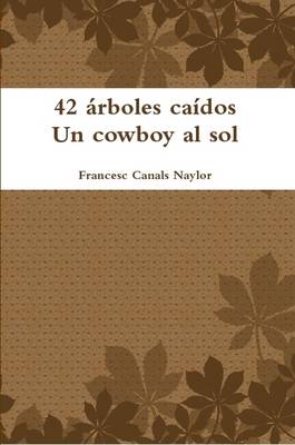 Book cover for 42 Arboles Caidos Un Cowboy Al Sol