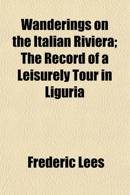 Book cover for Wanderings on the Italian Riviera; The Record of a Leisurely Tour in Liguria