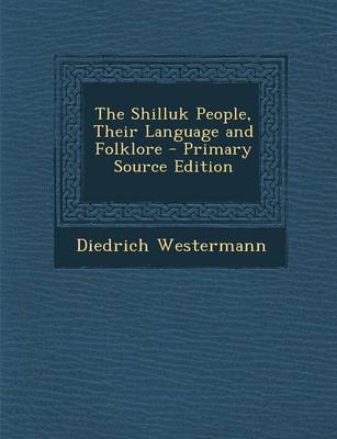 Book cover for The Shilluk People, Their Language and Folklore - Primary Source Edition