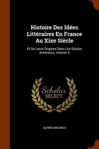 Cover of Histoire Des Idees Litteraires En France Au Xixe Siecle