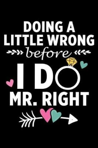 Cover of Doing A Little Wrong Before I Do Mr Right