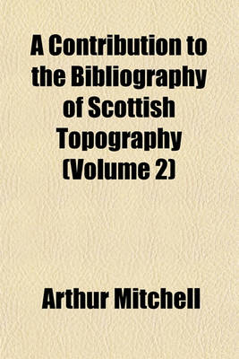 Book cover for A Contribution to the Bibliography of Scottish Topography (Volume 2)