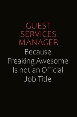Cover of Guest Services Manager Because Freaking Awesome Is Not An Official Job Title