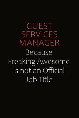 Book cover for Guest Services Manager Because Freaking Awesome Is Not An Official Job Title