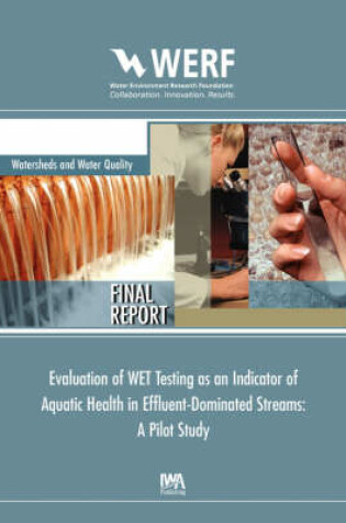 Cover of Evaluation of WET Testing as an Indicator of Aquatic Health in Effluent-Dominated Streams