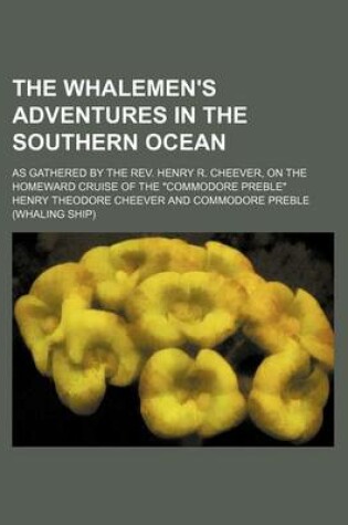 Cover of The Whalemen's Adventures in the Southern Ocean; As Gathered by the REV. Henry R. Cheever, on the Homeward Cruise of the "Commodore Preble"