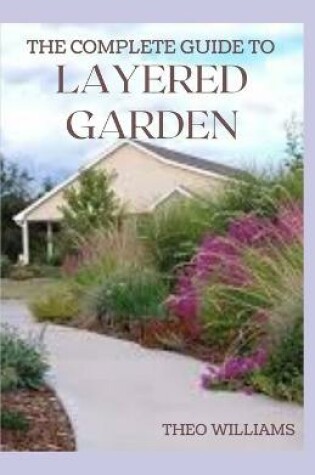 Cover of The Complete Guide to Layered Garden