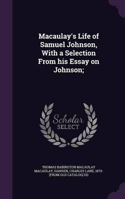 Book cover for Macaulay's Life of Samuel Johnson, with a Selection from His Essay on Johnson;