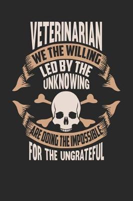 Book cover for Veterinarian We the Willing Led by the Unknowing Are Doing the Impossible for the Ungrateful