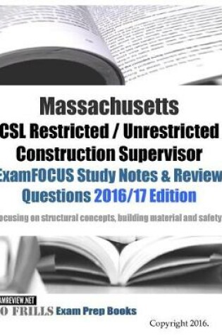 Cover of Massachusetts CSL Restricted / Unrestricted Construction Supervisor ExamFOCUS Study Notes & Review Questions 2016/17 Edition