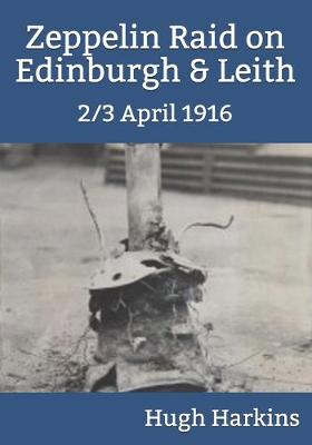 Book cover for Zeppelin Raid on Edinburgh & Leith, 2/3 April 1916