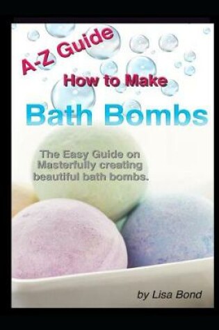 Cover of A-Z Guide How to Make Bath Bombs