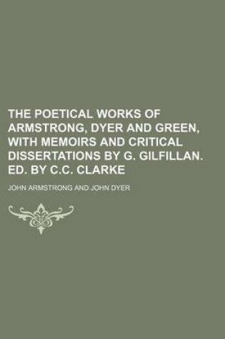 Cover of The Poetical Works of Armstrong, Dyer and Green, with Memoirs and Critical Dissertations by G. Gilfillan. Ed. by C.C. Clarke