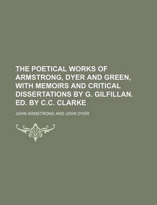 Book cover for The Poetical Works of Armstrong, Dyer and Green, with Memoirs and Critical Dissertations by G. Gilfillan. Ed. by C.C. Clarke