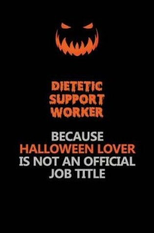 Cover of Dietetic support worker Because Halloween Lover Is Not An Official Job Title