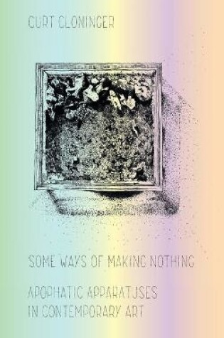 Cover of Some Ways of Making Nothing