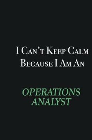 Cover of I cant Keep Calm because I am an Operations Analyst