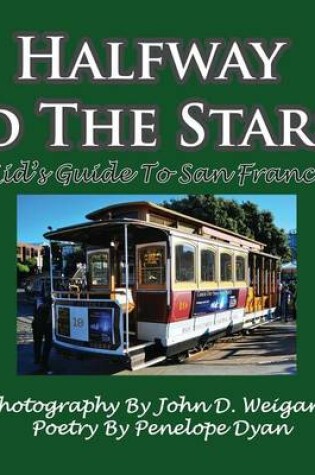 Cover of Halfway To The Stars! A Kid's Guide To San Francisco