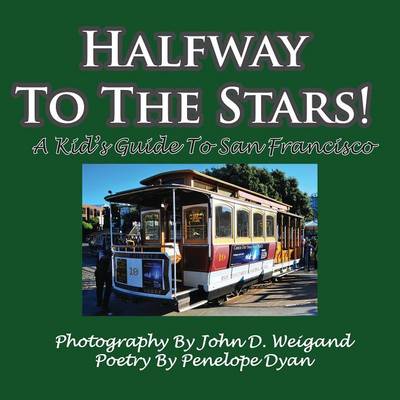 Book cover for Halfway To The Stars! A Kid's Guide To San Francisco