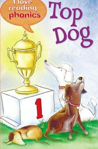 Cover of I Love Reading Phonics Level 1: Top Dog