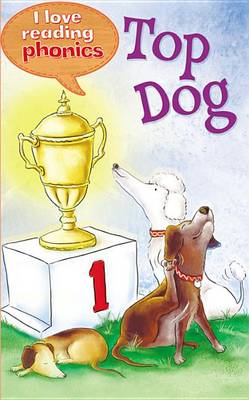 Cover of I Love Reading Phonics Level 1: Top Dog