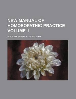 Book cover for New Manual of Homoeopathic Practice Volume 1