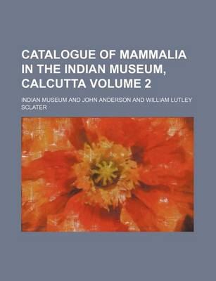 Book cover for Catalogue of Mammalia in the Indian Museum, Calcutta Volume 2