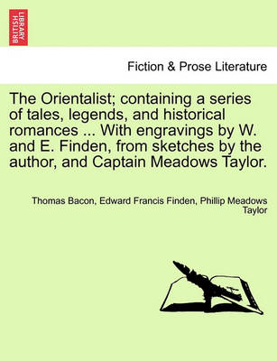 Book cover for The Orientalist; Containing a Series of Tales, Legends, and Historical Romances ... with Engravings by W. and E. Finden, from Sketches by the Author, and Captain Meadows Taylor.