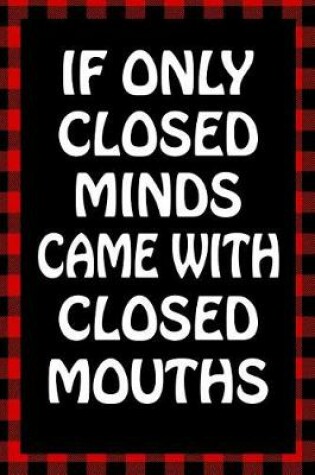 Cover of If Only Closed Minds Came with Closed Mouths