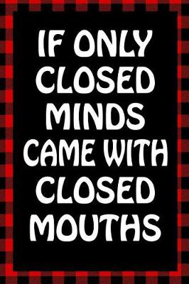 Book cover for If Only Closed Minds Came with Closed Mouths