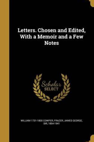 Cover of Letters. Chosen and Edited, with a Memoir and a Few Notes