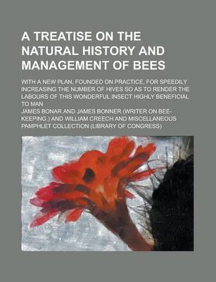 Book cover for A Treatise on the Natural History and Management of Bees; With a New Plan, Founded on Practice, for Speedily Increasing the Number of Hives So as to