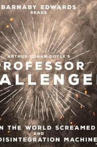 Cover of Professor Challenger: When the World Screamed & the Disintegration Machine