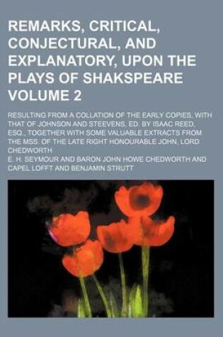 Cover of Remarks, Critical, Conjectural, and Explanatory, Upon the Plays of Shakspeare; Resulting from a Collation of the Early Copies, with That of Johnson and Steevens, Ed. by Isaac Reed, Esq., Together with Some Valuable Extracts from Volume 2