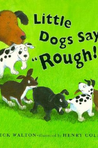 Cover of Little Dogs Say "Rough!"