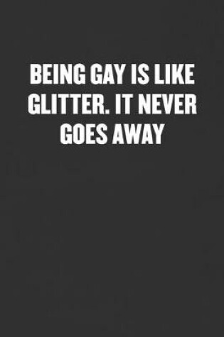 Cover of Being Gay Is Like Glitter. It Never Goes Away