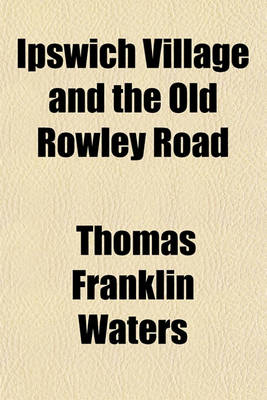 Book cover for Ipswich Village and the Old Rowley Road