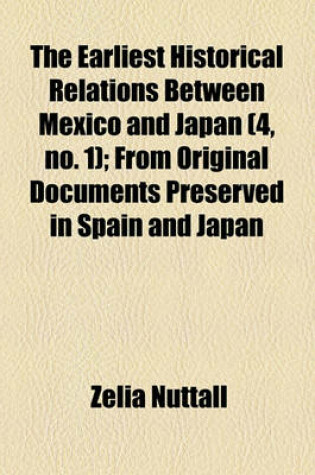 Cover of The Earliest Historical Relations Between Mexico and Japan Volume 4, No. 1; From Original Documents Preserved in Spain and Japan