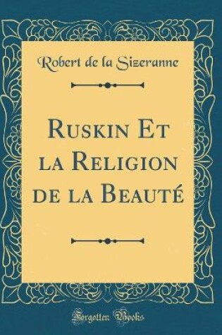 Cover of Ruskin Et la Religion de la Beauté (Classic Reprint)